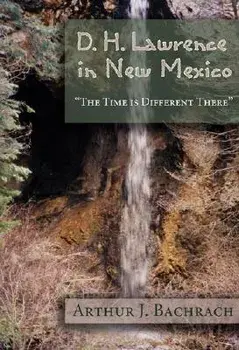 D. H. Lawrence in New Mexico: The Time Is Different There, Paperback/Arthur J. Bachrach