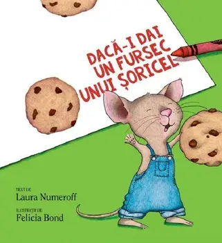 Daca-i dai un fursec unui soricel/Laura Numeroff