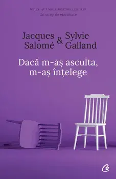 Daca m-as asculta, m-as intelege. Editia a IV-a/Jacques Salome, Sylvie Galland