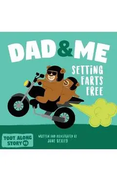 Dad And Me Setting Farts Free: A Funny Read Aloud Picture Book For Fathers And Their Kids, A Rhyming Story For Families - Jane Bexley