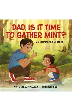 Dad, Is It Time to Gather Mint?: Celebrating the Seasons - Tyna Legault Taylor
