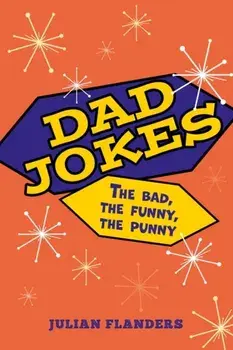 Dad Jokes. The Bad, the Funny, the Punny, Paperback/Julian Flanders