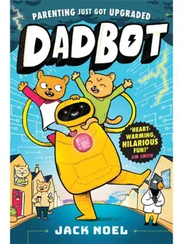 Dadbot. a side-splittingly funny graphic novel to get your kids reading!, Paperback/Jack Noel