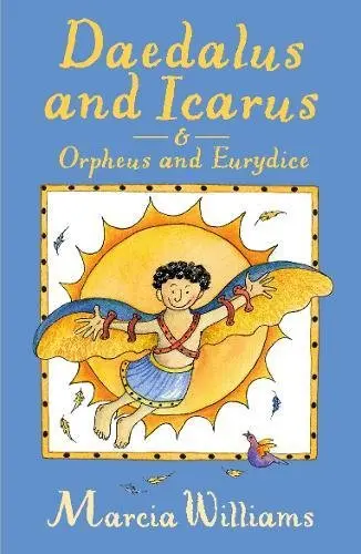 Daedalus and Icarus and Orpheus and Eurydice | Marcia Williams