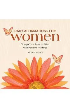 Daily Affirmations for Women: Change Your State of Mind with Positive Thinking - Christine Rose Elle