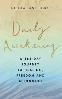 Daily Awakening. A 365-day journey to healing, freedom and belonging, Hardback/Nicola Jane Hobbs