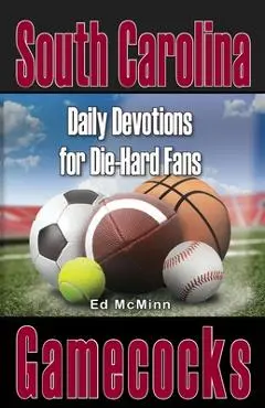 Daily Devotions for Die-Hard Fans South Carolina Gamecocks - Ed Mcminn