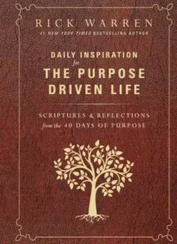 Daily Inspiration for the Purpose Driven Life: Scriptures and Reflections from the 40 Days of Purpose, Hardcover/Rick Warren