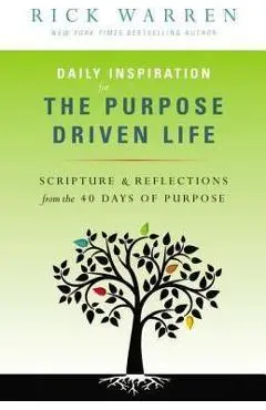 Daily Inspiration for the Purpose Driven Life: Scriptures & Reflections from the 40 Days of Purpose - Rick Warren