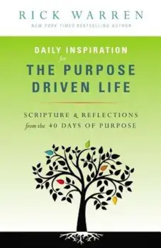 Daily Inspiration for the Purpose Driven Life: Scriptures & Reflections from the 40 Days of Purpose, Paperback/Rick Warren