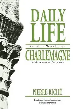 Daily Life in the World of Charlemagne: With Expanded Footnotes, Paperback/Pierre Riche
