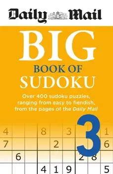Daily Mail Big Book of Sudoku Volume 3. Over 400 sudokus, ranging from easy to fiendish, from the pages of the Daily Mail, Paperback/Daily Mail