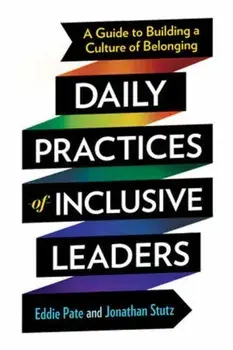 Daily Practices of Inclusive Leaders. A Guide to Building a Culture of Belonging, Paperback/Jonathan Stutz