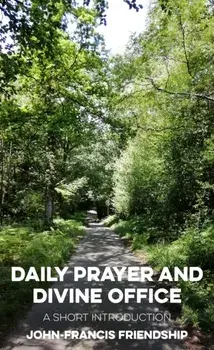 Daily Prayer and Divine Office. A Short Introduction, Paperback/John Francis-Friendship