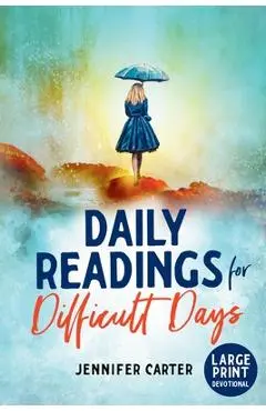 Daily Readings for Difficult Days Large Print Devotional: Daily Devotions for Christian Women going through Difficult Times - Jennifer Carter