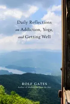 Daily Reflections on Addiction, Yoga, and Getting Well, Paperback/Rolf Gates