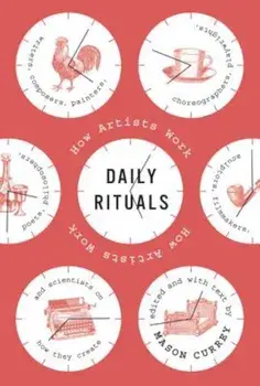 Daily Rituals: How Artists Work, Hardcover/Mason Currey