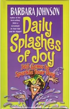 Daily Splashes of Joy: 365 Gems to Sparkle Your Day - Barbara Johnson
