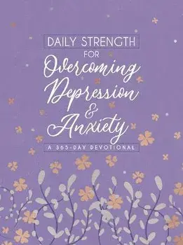Daily Strength for Overcoming Depression & Anxiety. A 365-Day Devotional/Broadstreet Publishing Group LLC