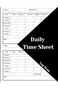 Daily Time Sheet Log Book: Work Time Record Book. Timesheet Log Book To Record Time. In And Out Timesheet. Employee Time Log & Record Book - Celina Ehler