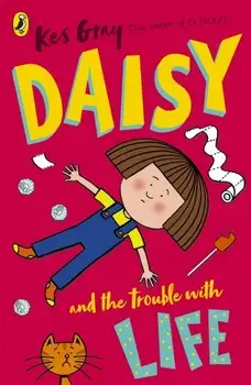 Daisy and the Trouble with Life, Paperback/Kes Gray