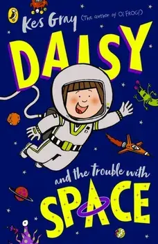 Daisy and the Trouble With Space, Paperback/Kes Gray