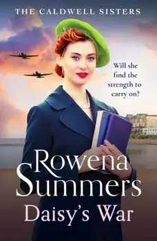 Daisy's War. A compelling wartime saga of love and friendship, Paperback/Rowena Summers
