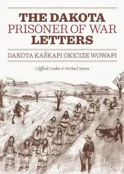 Dakota Prisoner of War Letters: Dakota Kaskapi Okicize Wowapi, Paperback/Clifford Canku