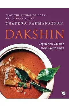 Dakshin: Vegetarian Cuisine from South India - Chandra Padmanabhan