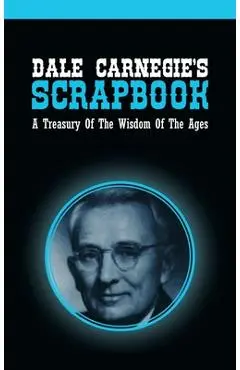 Dale Carnegie's Scrapbook: A Treasury Of The Wisdom Of The Ages - Dale Carnegie