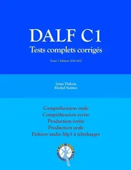 DALF C1 Tests complets corrigs: Comprhension orale, comprhension crite, production crite, production orale, Paperback/Michel Saintes