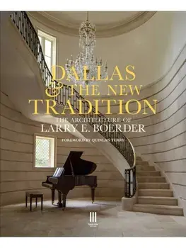 Dallas & the New Tradition. The Architecture of Larry E. Boerder, Hardback/The practice of Larry E. Boerder Architects