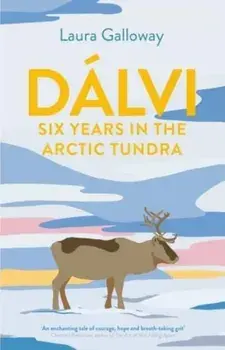 Dalvi. Six Years in the Arctic Tundra, Main, Paperback/Laura (author) Galloway