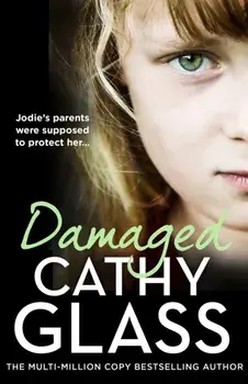 Damaged. Jodie’S Parents Were Supposed to Protect Her…, Paperback/Cathy Glass