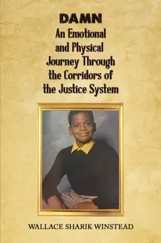 DAMN: An Emotional and Physical Journey Through the Corridors of the Justice System, Hardback/Wallace Sharik Winstead