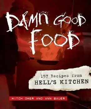 Damn Good Food: 157 Recipes from Hell's Kitchen, Hardcover/Mitch Omer