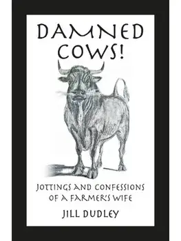 Damned Cows!. Jottings and Confessions of a Farmer's Wife, Paperback/Jill Dudley