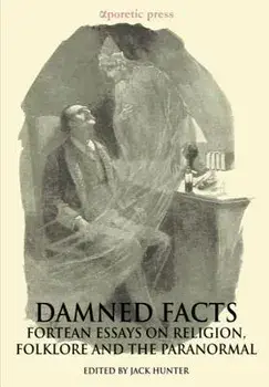 Damned Facts: Fortean Essays on Religion, Folklore and the Paranormal, Paperback/Jack Hunter