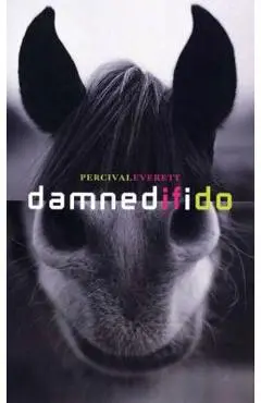 Damned If I Do: Stories - Percival Everett