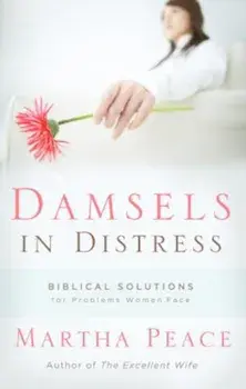 Damsels in Distress: Biblical Solutions for Problems Women Face, Paperback/Martha Peace
