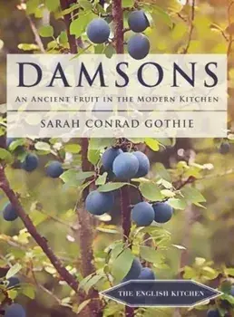 Damsons: An Ancient Fruit in the Modern Kitchen, Paperback/Sarah Conrad Gothie