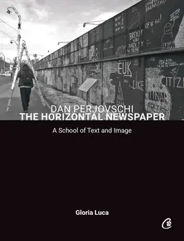 Dan Perjovschi. The Horizontal Newspaper. A School of Text and Image/Gloria Luca