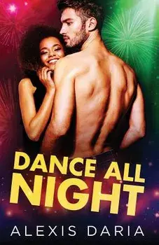 Dance All Night, Paperback/Alexis Daria