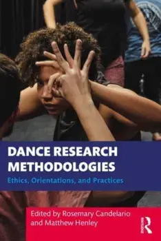 Dance Research Methodologies. Ethics, Orientations, and Practices, Paperback/Matthew Henley