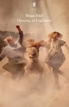 Dancing at Lughnasa. Main, Paperback/Brian Friel