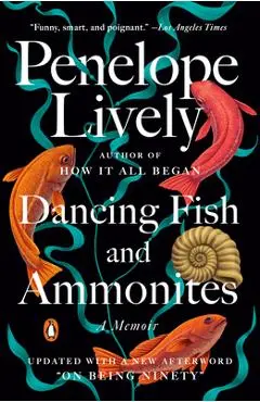 Dancing Fish and Ammonites: A Memoir - Penelope Lively