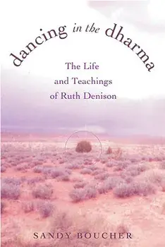 Dancing in the Dharma: The Life and Teachings of Ruth Denison, Paperback/Sandy Boucher