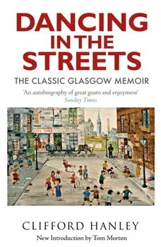 Dancing in the Streets. The Classic Glasgow Memoir, Paperback/Clifford Hanley