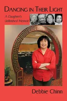 Dancing in Their Light: A Daughter's Unfinished Memoir, Paperback/Debbie Chinn