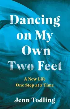 Dancing on My Own Two Feet. A New Life One Step at a Time, Paperback/Jenn Todling